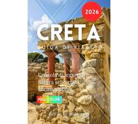 Creta Guida di viaggio 2026: Un’isola di leggende, natura selvaggia e cucina sincera