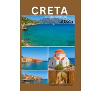 Creta Guida turistica 2025: La guida del viaggiatore intelligente per avventure autentiche sulle isole