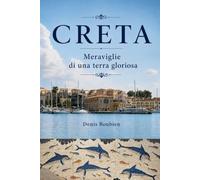 Creta. Meraviglie di una terra gloriosa: 15 (Viaggio nella cultura e nel paesaggio)