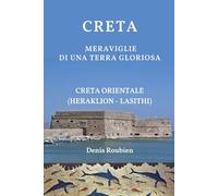 Creta. Meraviglie di una terra gloriosa: Creta Orientale (Heraklion - Lasithi): 13 (Viaggio nella cultura e nel paesaggio)
