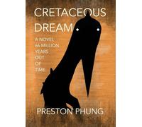 Cretaceous Dream: A Novel 66 Million Years Out of Time: 1