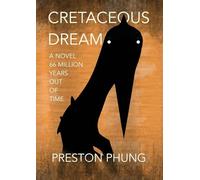 CRETACEOUS DREAM: A Novel 66 Million Years Out of Time