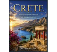 CRETE An Illustrated Journey through the Island of Myth, Minoan Civilization and Mediterranean Beauty: Oversized 8.25 x 11 inches Coffee Table Book with 42 bespoke, full-page, color visual plates