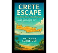 Crete Escape: Sun-Kissed Shores & Seaside Dreams: Your Ultimate Guide to Greece’s Island of Myths, Mountains, and Mediterranean Magic (Wanderwise: The Ultimate Global Travel Guide Series)