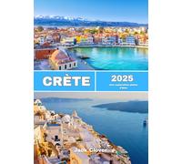 CRÈTE GUIDE DE VOYAGE 2025-2026: Une exploration pleine d'âme du mythe, des merveilles cachées et des traditions durables
