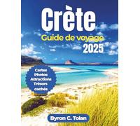 Crète Guide de voyage 2025: Explorez les merveilles naturelles, les aventures en plein air, le patrimoine culturel et où séjourner