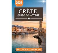 Crète Guide De Voyage 2026: Des ruines minoennes aux plages Pavillon Bleu : conseils pratiques pour les visiteurs novices et les habitués