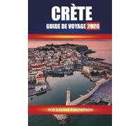 CRÈTE GUIDE DE VOYAGE 2026: Explorez les ruines antiques, les villages de montagne et les plages ensoleillées de la plus grande île de Grèce
