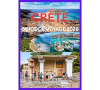 CRÈTE GUIDE DE VOYAGE 2026: Guide complet pour explorer la culture, les côtes et les trésors cachés de la Crète