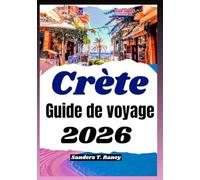 CRÈTE GUIDE DE VOYAGE 2026: Itinéraires simples, repas locaux, plans journaliers, transports, coûts, logements, et balades