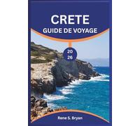 CRETE GUIDE DE VOYAGE 2026: Parcourez les routes sinueuses de Crète avec des conseils d'experts, des astuces pratiques et des connaissances d'initiés pour un voyage inoubliable