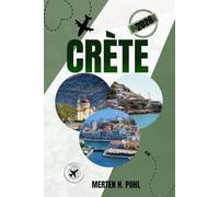 CRÈTE GUIDE DE VOYAGE: Découvrez des gorges cachées, des plages secrètes et une vie de village authentique et les secrets des habitants