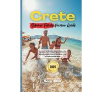 Crete Summer Family Vacation 2026: Stress-Free Beaches, Smart Itineraries, Hidden Gems, Local Tips, Budget Travel Planning, Safety Advice, And What To Do In Chania And Heraklion