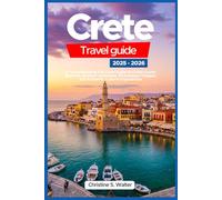 Crete travel guide 2025-2026: A Comprehensive Full-Color Guide to Crete’s Iconic Beaches, Ancient Landmarks, Picturesque Villages, and Authentic Cultural Experiences