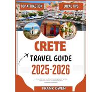 CRETE TRAVEL GUIDE 2025-2026: A Comprehensive Handbook including Insider Secrets, Delicious Cuisine, Local Favorites, and Authentic Encounters