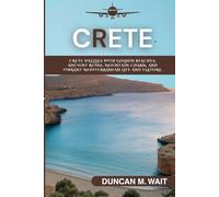 CRETE TRAVEL GUIDE 2025/2026: A JOURNEY THROUGH CRETE’S ETERNAL LIGHT (CITY CHRONICLES: EUROPE)