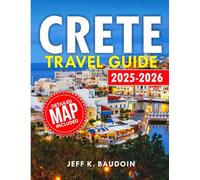 Crete Travel Guide 2025-2026: A journey through Crete's Top Attractions, Beaches, and Local Delights (New Updateed Travel series guide)