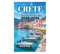 CRETE TRAVEL GUIDE 2025-2026: Discover the Hidden Treasures of the Aegean