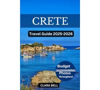 Crete Travel Guide 2025-2026: Discover the Island of myths, Beaches and Timeless Beauty