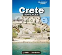 Crete Travel Guide 2025-2026: Discover the Island’s Rich History, Stunning Landscapes, and Local Culture