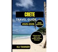 Crete Travel Guide 2025-2026: Embrace Island Spirit, Local Delights, and Quiet Hideaways
