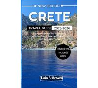 Crete Travel Guide 2025-2026: Explore Greece’s Top Island with Itineraries, Maps, Beaches, Travel Tips, and Must-See Places