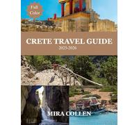 CRETE TRAVEL GUIDE 2025-2026 (Full Color): Discover Crete’s timeless beauty with insider tips, vibrant culture, stunning beaches, ancient history, and hidden gems for unforgettable travel adventures.