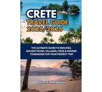 CRETE TRAVEL GUIDE 2025-2026: THE ULTIMATE GUIDE TO BEACHES, ANCIENT RUINS, VILLAGES, FOOD & INSIDER ITINERARIES FOR YOUR PERFECT TRIP (Little Travelers Big Adventures)