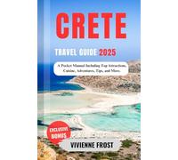 Crete Travel Guide 2025: A Pocket Manual Including Top Attractions, Cuisine, Adventures, Tips, and More.