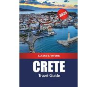 Crete Travel Guide 2025: Discover Greece's Attraction, Beaches, Food, Things to Do, Culture and Adventure in Europe