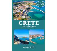 CRETE TRAVEL GUIDE 2025: Discover Hidden Beaches, Ancient Ruins, Local Cuisine, Culture, and Insider Travel Tips for the Ultimate Greek Island Escape