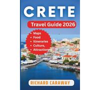 Crete Travel Guide 2025: Your Expert Budget-Friendly Companion to Ancient Wonders, Top Cities, Mountain Adventures, Hidden Beaches, and Authentic Greek Life with Insider Recommendations