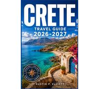 CRETE TRAVEL GUIDE 2026-2027: Beaches, Villages, and Mountain Roads Across Greece’s Largest Island