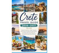 Crete Travel Guide 2026-2027: Explore Ancient Ruins, Hidden Treasures, Local Cuisine, Find Step-by-Step Solutions for Itinerary Planning, Dining, and Unforgettable Greece Island Adventure