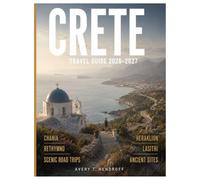 CRETE TRAVEL GUIDE 2026-2027 (FULL-COLOR): Chania, Heraklion, Rethymno & Lasithi, Beach Comparisons, Scenic Road Trips, Ancient Sites, Local Culture, ... Planning Tips. (ENDLESS VACATION SERIES)