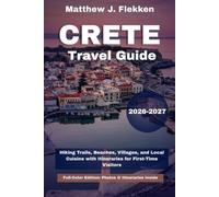 Crete Travel Guide 2026-2027: Hiking Trails, Beaches, Villages, and Local Cuisine with Itineraries for First-Time Visitors