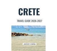 Crete Travel Guide 2026-2027: Know Where to Stay, What to See, and How to Get Around