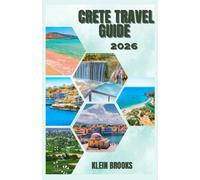 CRETE TRAVEL GUIDE 2026: Discover the Magic of Crete: A Journey Through Time and Nature
