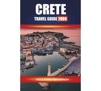CRETE TRAVEL GUIDE 2026: Explore Ancient Ruins, Mountain Villages, and Sun-Kissed Beaches on Greece’s Largest Island