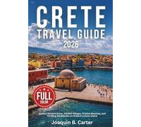 Crete Travel Guide 2026: Explore Ancient Ruins, Vibrant Villages, Pristine Beaches, and Thrilling Adventures on Greece's Iconic Island