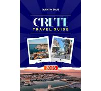 CRETE TRAVEL GUIDE 2026: Explore Archaeological Museums, Beach Resorts, and Mountain Villages in Southern Greece.