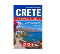 CRETE TRAVEL GUIDE 2026: Explore the island of God's, beaches, and Hidden wonders