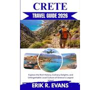 CRETE TRAVEL GUIDE 2026: Explore the Rich History, Culinary Delights, and Unforgettable Local Culture of Greece’s Largest Island