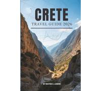 CRETE TRAVEL GUIDE 2026: Exploring Life and Landscapes in Greece’s Southern Gem