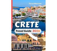 CRETE Travel Guide 2026: Regional Itineraries, Coastal Routes, Cultural Highlights, Travel Maps, and Essential Travel Tips