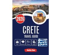 CRETE TRAVEL GUIDE 2026: Unveiling the Island’s Soul-From Olive Groves to Ancient Ruins