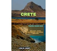CRETE TRAVEL GUIDE 2026: Villages, Coves, Mountains, and Greek Heritage