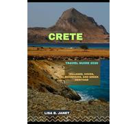 CRETE TRAVEL GUIDE 2026: Villages, Coves, Mountains, and Greek Heritage