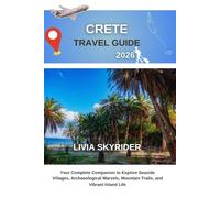 Crete Travel Guide 2026: Your Complete Companion to Explore Seaside Villages, Archaeological Marvels, Mountain Trails, and Vibrant Island Life