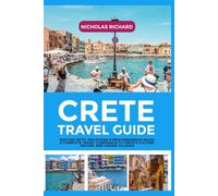 CRETE TRAVEL GUIDE: Explore Myth, Mountains & Mediterranean Magic - A Complete Travel Companion to Crete's Culture, Nature, and Hidden Villages